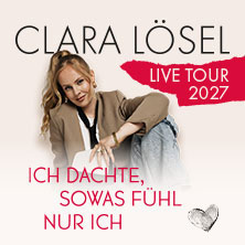 Clara Lösel - Ich dachte, sowas fühl nur ich 02.06.2027 Globe Wien
