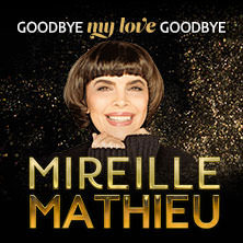 Mireille Mathieu - Goodbye my Love Goodbye - Das Finale der Welt-Abschiedstournee 11.11.2026 Tonhalle Düsseldorf
