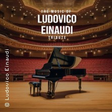 The Music of Ludovico Einaudi: Tribute-Klavierkonzert - Ludovico Einaudi Tribute 26.03.2026 Stadthalle Ratingen