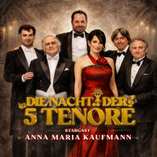 Die Nacht der 5 Tenöre mit Anna Maria Kaufmann 04.01.2027 Tonhalle Düsseldorf